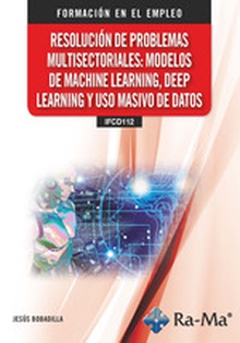 (IFCD112) Resolución de problemas multisectoriales: modelos de machine learning, deep learning y uso masivo de datos