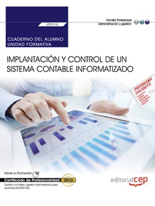Cuaderno del alumno. Implantación y control de un sistema contable informatizado (UF0316). Certificados de Profesionalidad. Gestión contable y gestión administrativa para auditoría (ADGD0108)