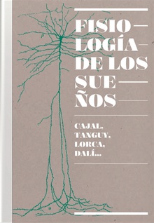 Fisiología de los Sueños. Cajal, Tanguy, Lorca, Dalí...