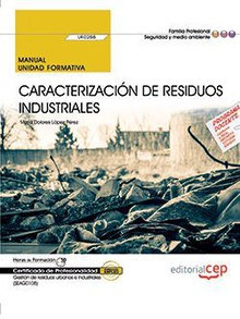 Manual. Caracterización de residuos industriales (UF0288). Certificados de profesionalidad. Gestión de residuos urbanos e industriales (SEAG0108)