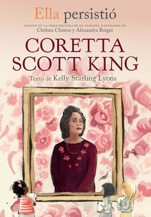 Ella persistió - Coretta Scott King / She Persisted: Coretta Scott King