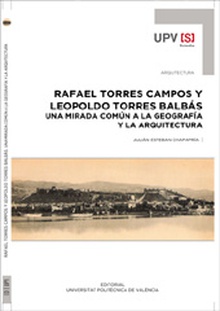 Rafael Torres Campos y Leopoldo Torres Balbás. Una mirada común a la geografía y la arquitectura
