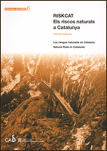 RiskCat. Els riscos naturals a Catalunya. Informe executiu / Los riesgos naturales en Cataluña / Natural Risks in Catalonia