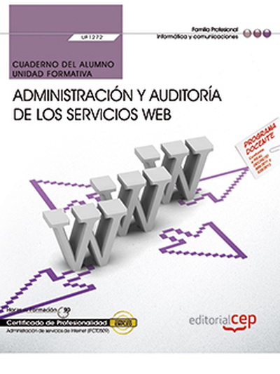 Cuaderno del alumno. Administración y auditoría de los servicios Web (UF1272). Certificados de profesionalidad. Administración de servicios de Internet (IFCT0509)
