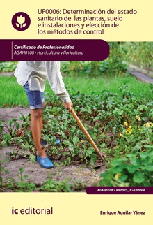 Determinación del estado sanitario de las plantas, suelo e instalaciones y elección de los métodos de control. AGAH0108 - Horticultura y floricultura