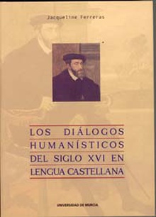 Los Dialogos Humanisticos del Siglo Xvi en Lengua Castellana (1ª Ed.)