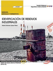 Manual. Identificación de residuos industriales (UF0287). Certificados de profesionalidad. Gestión de residuos urbanos e industriales (SEAG0108)