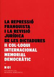 repressió franquista i la revisió jurídica de les dictadures. II Col·loqui Internacional Memorial Democràtic/La