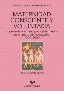 Maternidad consciente y voluntaria. Eugenesia y emancipación femenina en el anarquismo español, 1900-1939