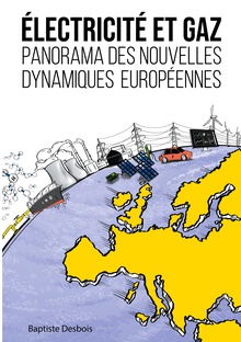 Électricité et gaz : panorama des nouvelles dynamiques européennes
