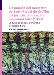 Els monjos del monestir de Sant Miquel de Cruïlles i la justícia: crònica d'un assassinat fallit (1353)