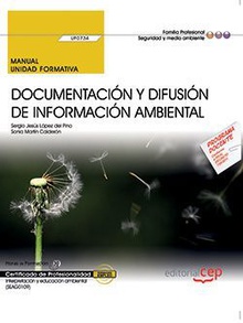 Manual. Documentación y difusión de información ambiental (UF0734). Certificados de profesionalidad. Interpretación y educación ambiental (SEAG0109)