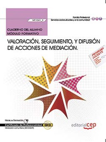 Cuaderno del alumno. Valoración, seguimiento, y difusión de acciones de mediación (MF1041_3). Certificados de profesionalidad. Mediación comunitaria (SSCG0209)