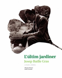 L'últim jardiner : Josep Batlle Gras (1920-2006)