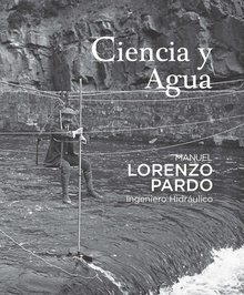 Ciencia y agua. Manuel Lorenzo Pardo, ingeniero hidráulico
