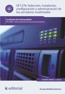 Selección, instalación, configuración y administración de los servidores multimedia.  IFCT0509 - Administración de servicios de internet
