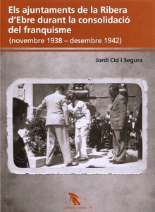 ELS AJUNTAMENTS DE LA RIBERA D'EBRE DURANT LA CONSOLIDACIO DEL FRANQUISME (novembre de 1938-1942)