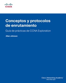 Guía de prácticas de CCNA eXPloration. Concepto y protocolos de enrutamiento