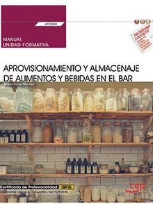 Manual. Aprovisionamiento y almacenaje de alimentos y bebidas en el bar (UF0060). Certificados de profesionalidad. Operaciones básicas de cocina (HOTR0108)
