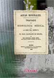 Aguas minerales. Tratado de hidrología médica, con la guia del bañista y el mapa balneario de España