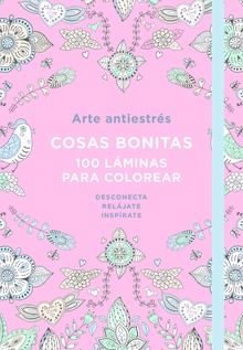Arte Antiestrés: Cosas bonitas. 100 láminas para colorear