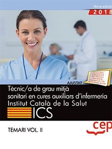 Tècnic/a de grau mitjà sanitari en cures auxiliars d’infermeria. Institut Català de la Salut (ICS). Temari Vol. II