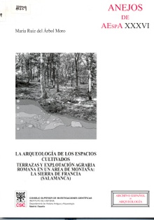 La arqueología de los espacios cultivados : terrazas y explotación agraria romana en un área de montaña: la Sierra de Francia (Salamanca)