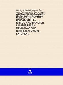 OPCIONES DE DIVISAS COMO INSTRUMENTO PARA CUBRIR EL RIESGO CAMBIARIO DE LAS EMPRESAS MEXICANAS QUE COMERCIALIZAN AL EXTERIOR