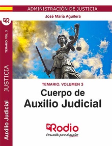 Temario Vol. 3. Cuerpo de Auxilio Judicial. Administración de Justicia.