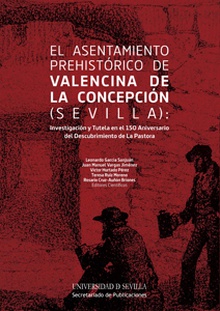 El asentamiento prehistórico de Valencina de la Concepción (Sevilla): Investigación y tutela en el 150 Aniversario del Descubrimiento de La Pastora