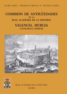 Comisión de Antigüedades de la R.A.H.ª - Valencia. Murcia. Catálogo e índices.