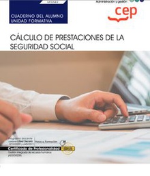 Cuaderno del alumno. Cálculo de prestaciones de la Seguridad Social (UF0342). Certificados de profesionalidad. Gestión integrada de recursos humanos (ADGD0208)