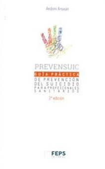 Prevensuic. Guía práctica de prevención del suicidio para profesionales sanitarios.