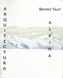 Bruno Taut. Arquitectura alpina
