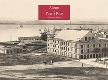 Álbum de Puerto Rico de Feliciano Alonso. Monumento e impresiones de la memoria