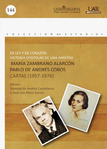 De ley y de corazón. Historia epistolar de una amistad. Mª Zambrano y Pablo de Andrés Cobos.