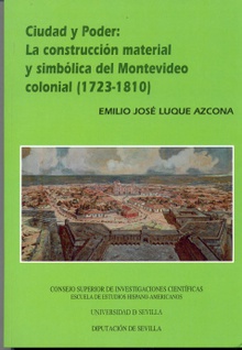 Ciudad y poder: la construcción material y simbólica del Montevideo colonial (1723-1810)