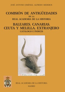 Comisión de Antigüedades de la R.A.H.ª - Baleares. Canarias. Ceuta y Melilla. Extranjero. Catálogo e índices.