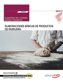 Cuaderno del alumno. Elaboraciones básicas de productos de pastelería (UF0820). Certificados de profesionalidad. Operaciones básicas de pastelería (HOTR0109)