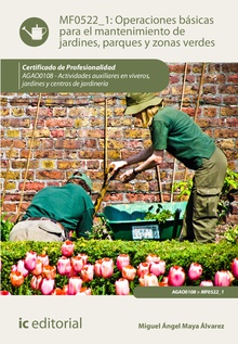Operaciones básicas para el mantenimiento de jardines, parques y zonas verdes. AGAO0108 - Actividades auxiliares en viveros, jardines y centros de jardinería