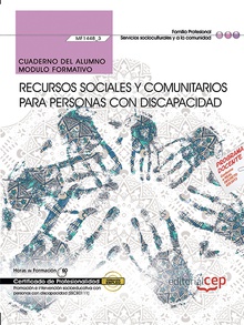 Cuaderno del alumno. Recursos sociales y comunitarios para personas con discapacidad (MF1448_3). Certificados de profesionalidad. Promoción e intervención socioeducativa con personas con discapacidad (SSCE0111)