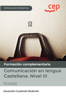 Manual. Comunicación en lengua Castellana. Nivel III (FCOV02). Especialidades formativas