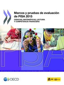 Marcos y pruebas de evaluación de PISA 2015. Ciencias, matemáticas, lectura y competencia financiera