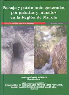 Paisaje y Patrimonio Generados por Galerías y Minados en la Región de Murcia