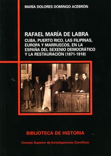 Rafael María de Labra : Cuba, Puerto Rico, las Filipinas, Europa y Marruecos en la España del Sexenio Democrático y la Restauración (1871-1918)