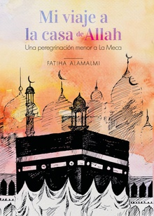 Mi viaje a la Casa de Allah. Una peregrinación menor a La Meca