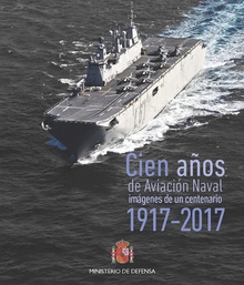 Cien años de Aviación Naval. Imágenes de un Centenario 1917-2017