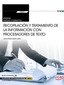 Manual. Recopilación y tratamiento de la información con procesadores de texto (Transversal: UF0327). Certificados de profesionalidad